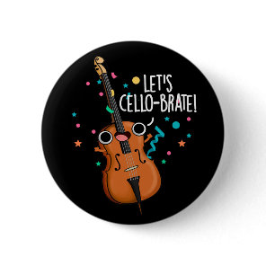 Let's Cello-brate Funny Cello Pun Dark BG Button