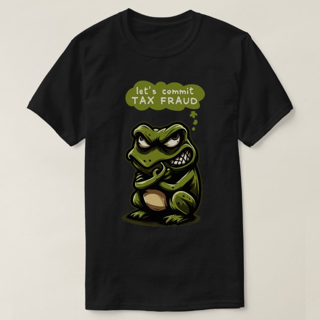 Lets Commit Tax Fraud T-Shirt (Design Front)