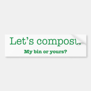 Let's Compost. My Bin or Yours? Bumper Sticker