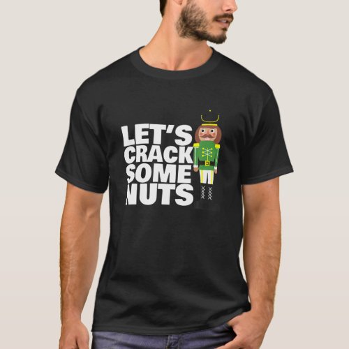 Lets Crack Some Nuts Funny Christmas Nutcracker T_Shirt