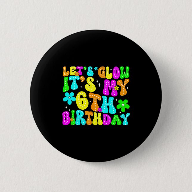 Lets Crazy It's My 6th Birthday Glowing 6 Year Old Button (Front)