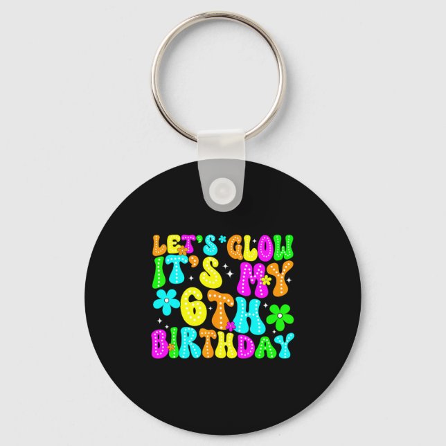 Lets Crazy It's My 6th Birthday Glowing 6 Year Old Keychain (Front)