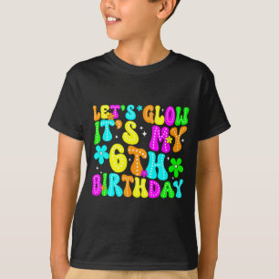 Lets Crazy It's My 6th Birthday Glowing 6 Year Old T-Shirt