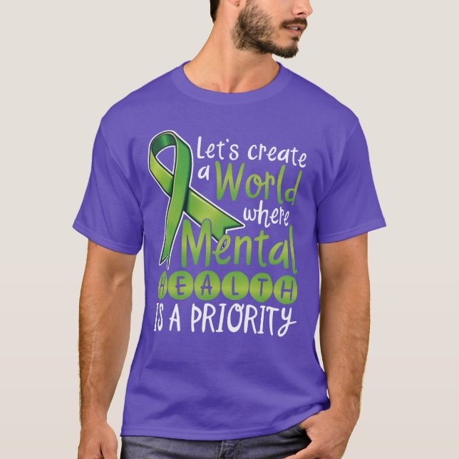 Lets Create A World Where Mental Health Is A famil T-Shirt (Front)