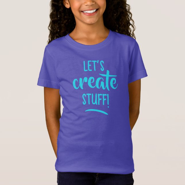 Let's Create Stuff! Girls' T-Shirt (Front)