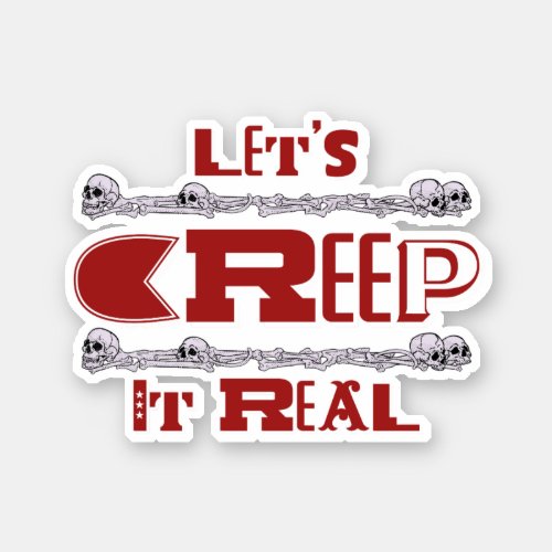 Lets Creep it real Sticker
