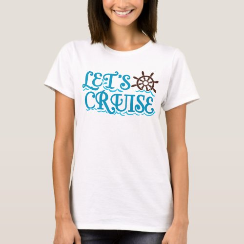 Lets Cruise Nautical Trip Vacation T_Shirt