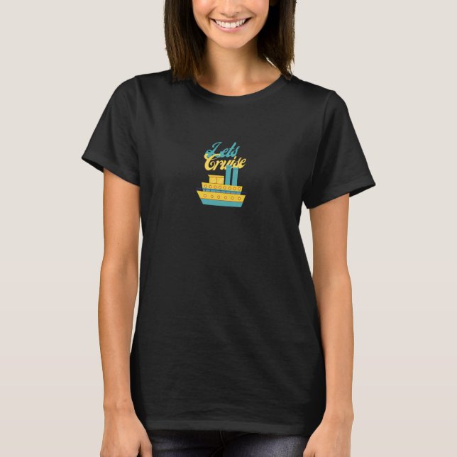 Lets Cruise river & lake cruises enjoy peace sceni T-Shirt (Front)