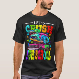 Let's Crush High School Monster Truck Dinosaur Bac T-Shirt