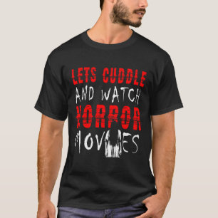Let'S Cuddle And Watch Horror Movies T-Shirt