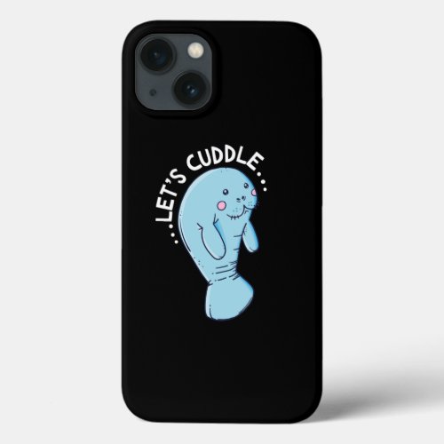LetS Cuddle Funny Manatee Viral Meme Trend iPhone 13 Case