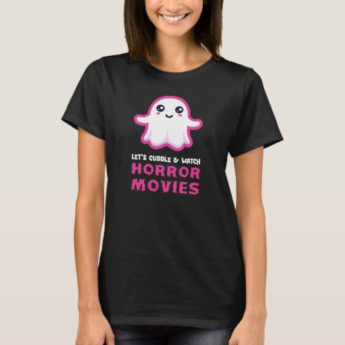 Lets Cuddle  Watch Horror Movies _ Cute Funny T_Shirt