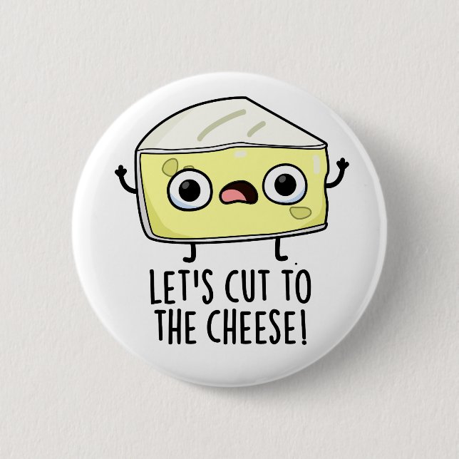 Let's Cut To The Cheese Funny Food Pun  Button (Front)