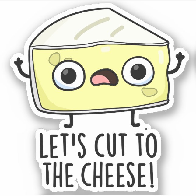 Let's Cut To The Cheese Funny Food Pun  Sticker (Front)
