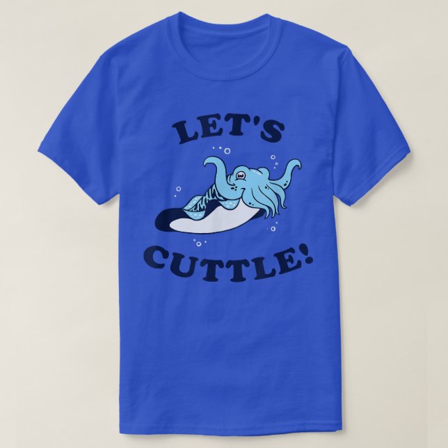 Let's Cuttle   Cuttlefish Fish Cute Cuddle  (2) T-Shirt (Design Front)