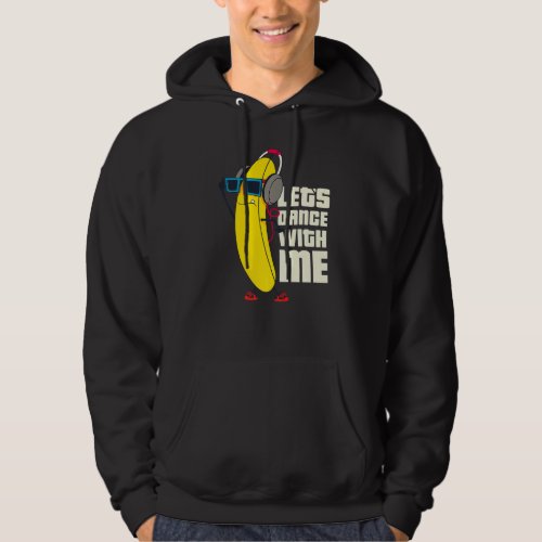 Lets Dance With Me Funny Banana Graphic Designs F Hoodie