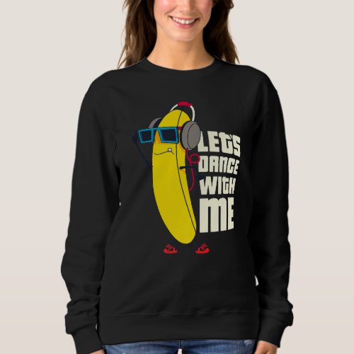 Lets Dance With Me Funny Banana Graphic Designs F Sweatshirt