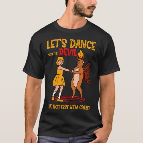 Lets Dance With The Devil Baphomet Satanic Devil  T_Shirt