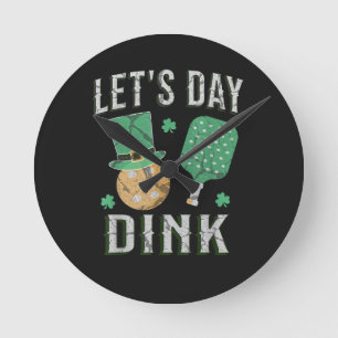 Let's day dink funny pickleball  round clock