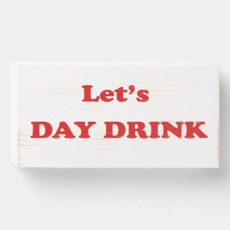 Let's DAY DRINK - Funny Drinking Quote
