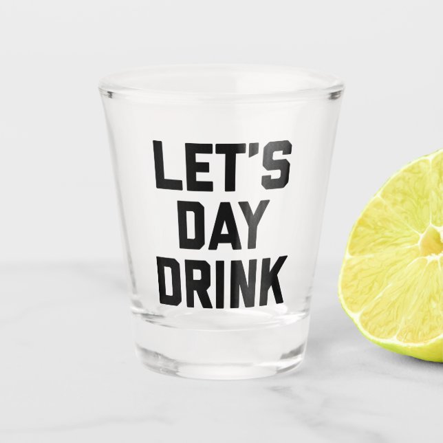 Let's Day Drink Funny Quote Shot Glass (Front)