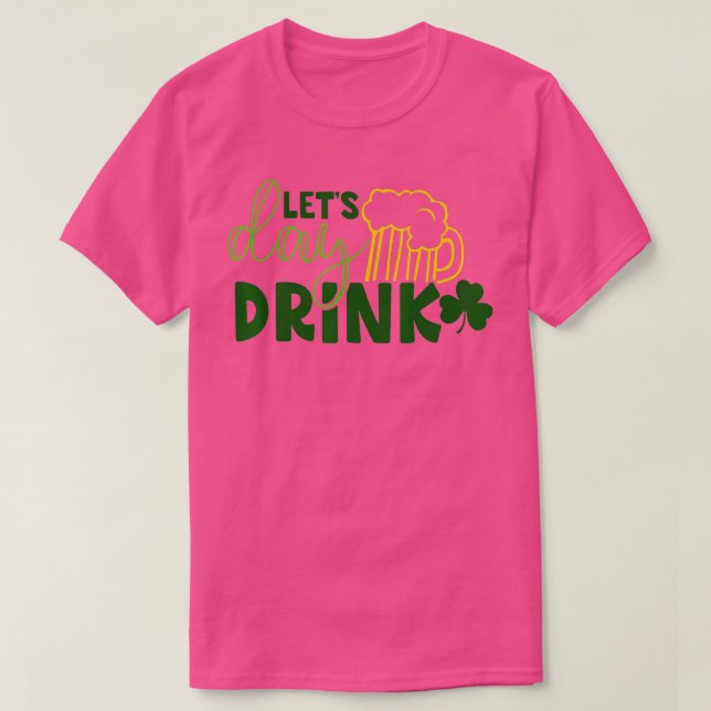 Lets Day Drink Green Beer for St Patricks Day Drin T-Shirt (Design Front)