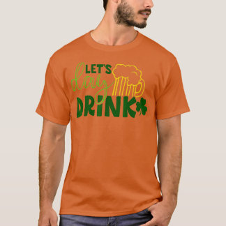 Lets Day Drink Green Beer for St  T-Shirt