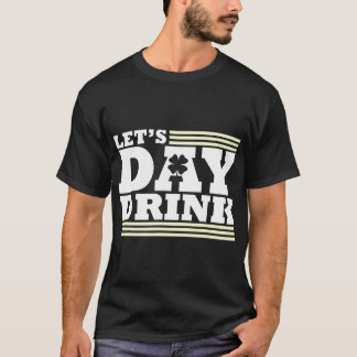 Let's Day Drink - Inappropriate St Patricks Day T-Shirt