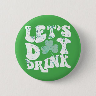 Let's Day Drink St Patrick Paddy Lucky Charm Button