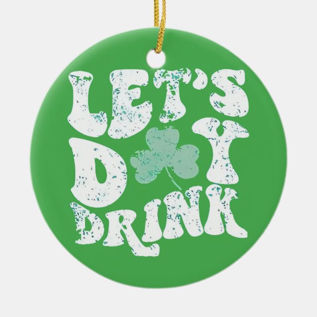 Let's Day Drink St Patrick Paddy Lucky Charm Ceramic Ornament (Front)