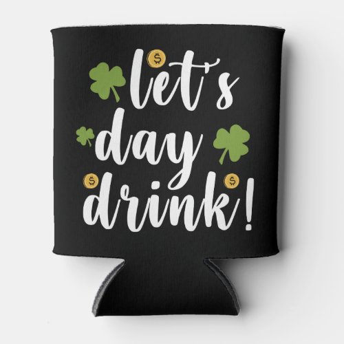 Lets Day Drink St Patricks Day Can Cooler