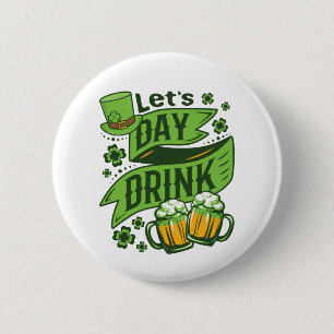 Let's Day Drink St Patricks Day Drinking Button