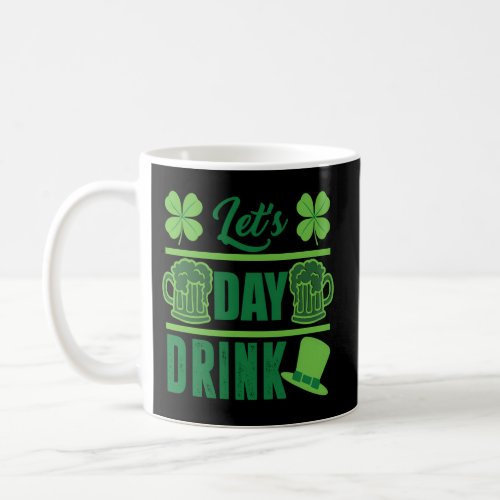 LetS Day Drink _ St Pattys Day Irish Beer Drinkin Coffee Mug