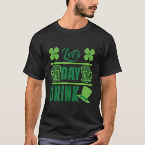 LetS Day Drink _ St Pattys Day Irish Beer Drinkin T_Shirt