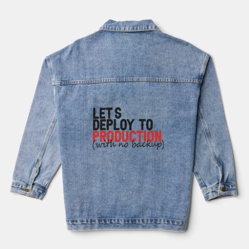 Lets Deploy To Production WIth no backup Coding  Denim Jacket