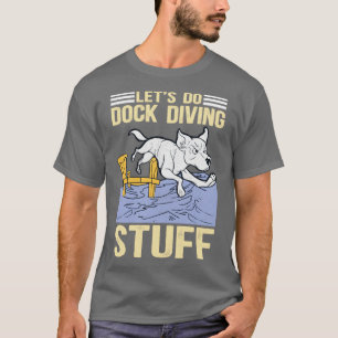 Lets Do Dock Diving Canine Sports 2 T-Shirt