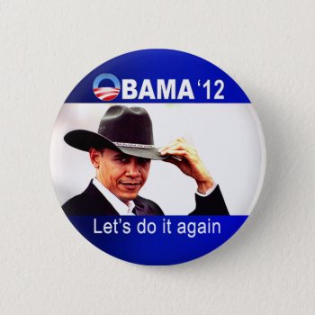 Let's Do It Again! Cowboy Barack Obama 2012 Button by thebarackspot at Zazzle
