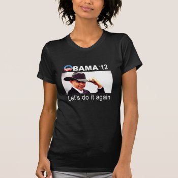 Let's Do It Again! Cowboy Barack Obama 2012 T-shirt by thebarackspot at Zazzle