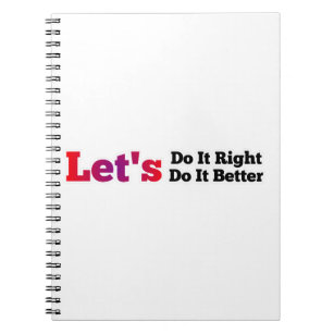 Lets Do It Right Lets Do It Better Notebook