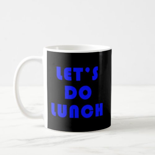 LetS Do Lunch Coffee Mug