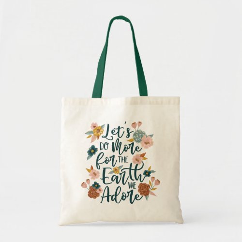 Lets Do More For The Earth We Adore Floral Design Tote Bag