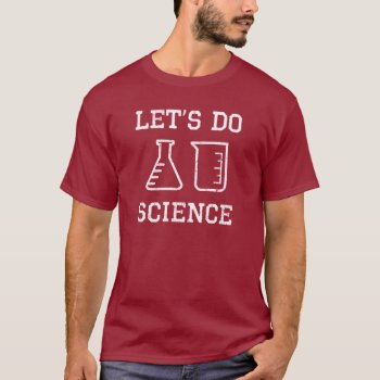 Let's Do Science (white Design) T-shirt by zookyshirts at Zazzle