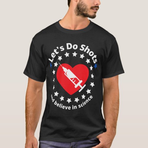 Lets Do Shots And Believe In Science support vacc T_Shirt