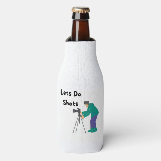 Lets Do Shots with a Photographer on a  Bottle Cooler (Bottle Front)