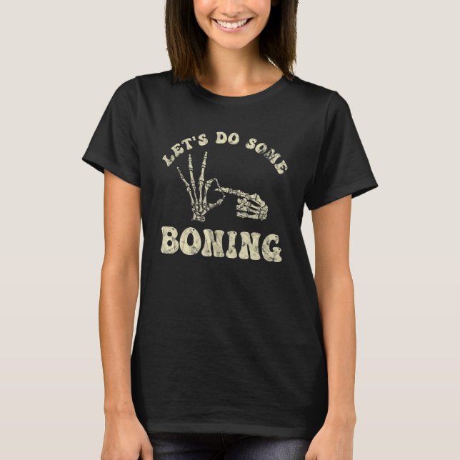 Let's Do Some Boning Hands Bone Funny T-Shirt (Front)