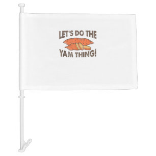 Lets Do The Yam Thing Funny Thanksgiving Dinner Sw Car Flag