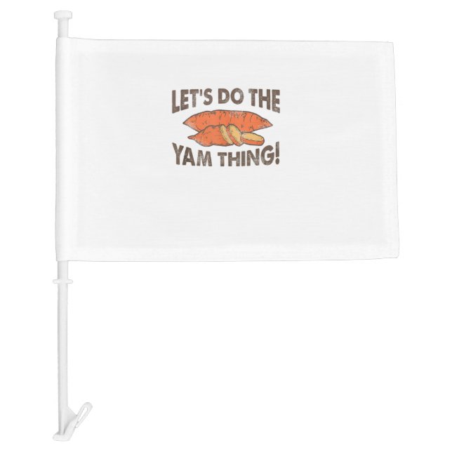 Lets Do The Yam Thing Funny Thanksgiving Dinner Sw Car Flag (Front)