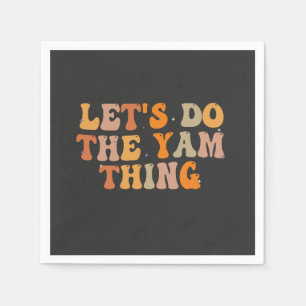 let's Do The Yam Thing Funny Thanksgiving Fall   Napkins