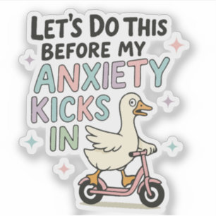 Let's do this before my anxiety kicks in duck sticker