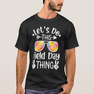 Lets Do This Field Day Thing For Teacher Kids Fiel T-Shirt